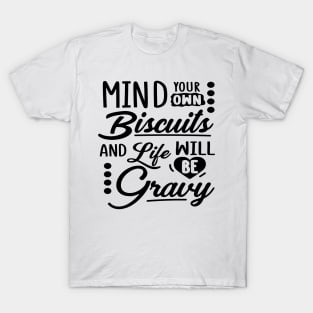 Mind Your Own Biscuits And Life Will Be Gravy T-Shirt